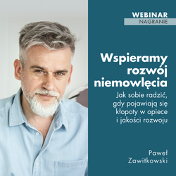 Webinar: Wspieramy rozwój niemowlęcia 3. Jak sobie radzić, gdy pojawiają się kłopoty w opiece i jakości rozwoju (Paweł Zawitkowski) - nagranie