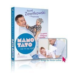 MAMO TATO CO TY NA TO? cz. 1. O opiece, pielęgnacji i rozwoju Waszego maleństwa - Paweł Zawitkowski (nowe wydanie z dostępem do filmów online)