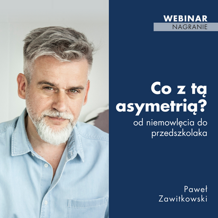 Webinar: Co z tą asymetrią - od niemowlaka do przedszkolaka. (Paweł Zawitkowski) - nagranie